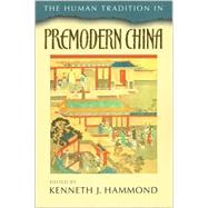 The Human Tradition in Premodern China by Hammond, Kenneth J.; Asim, Ina; Deblasi, Anthony; Ditmanson, Peter; Foster, Robert W.; Gerritsen, Anne; Goldin, Paul Rakita; Goodman, Howard L.; Haapanen, Minna; Meyer, Andrew, 9780842029599