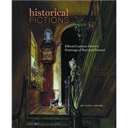 Historical Fictions : Edward Lamson Henry's Paintings of Past and Present by Kurtz Lansing, Amy, 9780894679599