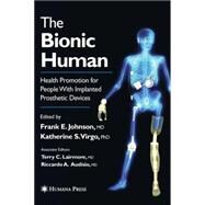 The Bionic Human by Johnson, Frank E., M.D.; Virgo, Katherine S., Ph.D.; Lairmore, Terry C., M.D.; Baue, Arthur E., 9780896039599