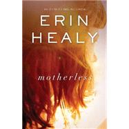 Motherless by Healy, Erin, 9781401689599