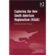 Exploring the New South American Regionalism (NSAR) by Vivares,Ernesto, 9781409469599
