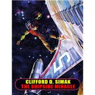 The Shipside Miracle by Clifford D. Simak, 9781479459599