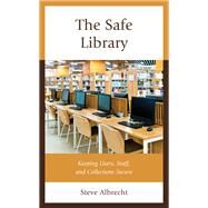 The Safe Library Keeping Users, Staff, and Collections Secure by Albrecht, Steve, 9781538169599