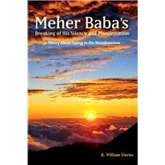 Meher Baba's Breaking of His Silence and Manifestation A Theory About Living in His Manifestation by Davies, R. William, 9781543949599