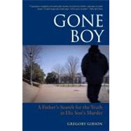 Gone Boy A Father's Search for the Truth in His Son's Murder by Gibson, Gregory, 9781556439599