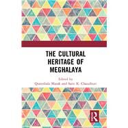 The Cultural Heritage of Meghalaya by Marak, Queenbala; Chaudhuri, Sarit K., 9780367499600