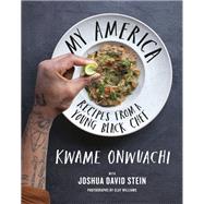 My America Recipes from a Young Black Chef: A Cookbook by Onwuachi, Kwame; Stein, Joshua David, 9780525659600
