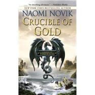 Crucible of Gold Book Seven of Temeraire by Novik, Naomi, 9780593359600