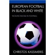 European Football in Black and White Tackling Racism in Football by Kassimeris, Christos, 9780739119600
