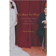 For Better, for Worse : The Marriage Crisis That Made Modern Egypt by Kholoussy, Hanan, 9780804769600