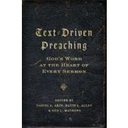 Text-Driven Preaching God's Word at the Heart of Every Sermon by Akin, Dr. Daniel L.; Allen, David L.; Mathews, Ned, 9780805449600