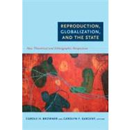 Reproduction, Globalization, and the State by Browner, Carole H.; Sargent, Carolyn F.; Rapp, Rayna; Erikson, Susan L. (CON), 9780822349600