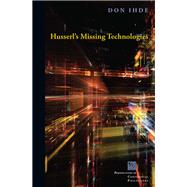 Husserl's Missing Technologies by Ihde, Don, 9780823269600
