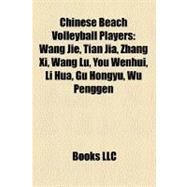 Chinese Beach Volleyball Players : Wang Jie, Tian Jia, Zhang Xi, Wang Lu, You Wenhui, Li Hua, Gu Hongyu, Wu Penggen by , 9781157349600