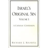 Israel's Original Sin: A Catholic Confession by Rolwing, Richard J., 9781401019600