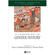 A Companion to Gender History by Meade, Teresa A.; Wiesner-Hanks, Merry E., 9781405149600