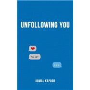 Unfollowing You by Kapoor, Komal, 9781449499600