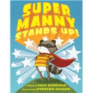 Super Manny Stands Up! by DiPucchio, Kelly; Graegin, Stephanie, 9781481459600