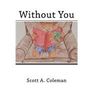 Without You by Coleman, Scott A.; Coleman, Susan Hughes, 9781508419600