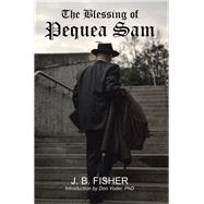 The Blessing of Pequea Sam by Fisher, J. B., 9781512759600