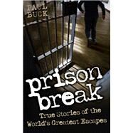 Prison Break True Stories of the World's Greatest Escapes by Buck, Paul, 9781843589600