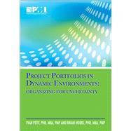 Project Portfolios in Dynamic Environments Organizing for Uncertainty by Hobbs, Brian; Petit, PMP, Yvan, 9781935589600