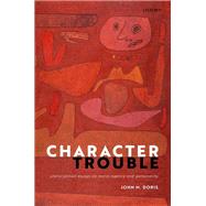 Character Trouble Undisciplined Essays on Moral Agency and Personality by Doris, John M., 9780198719601