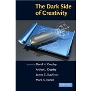 The Dark Side of Creativity by Edited by David H. Cropley , Arthur J. Cropley , James C. Kaufman , Mark A. Runco, 9780521139601