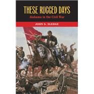 These Rugged Days by Sledge, John S., 9780817319601