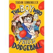 The Boy Who Failed Dodgeball by Sonnenblick, Jordan, 9781338749601