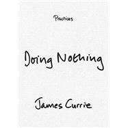 Doing Nothing by James Currie, 9781478029601