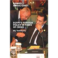 Egypt's Foreign Policy in Times of Crisis by Gheit, Ahmed Aboul, 9789774169601