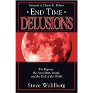 End Time Delusions by Wohlberg, Steve, 9780768429602