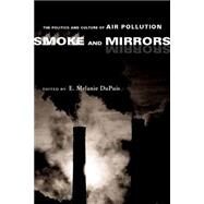 Smoke and Mirrors : The Politics and Culture of Air Pollution by Dupuis, E. Melanie, 9780814719602