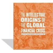 The Intellectual Origins of the Global Financial Crisis by Berkowitz, Roger; Toay, Taun N., 9780823249602