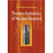 Thermo-hydraulics of Nuclear Reactors by Brennen, Christopher Earls, 9781107139602