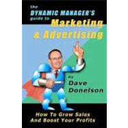 The Dynamic Manager's Guide to Marketing & Advertising by Donelson, Dave, 9781453889602