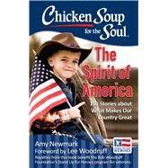 Chicken Soup for the Soul: The Spirit of America 101 Stories about What Makes Our Country Great by Newmark, Amy; Woodruff, Lee, 9781611599602