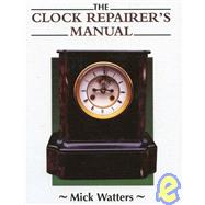The Clock Repairer's Manual by Watters, Mick, 9781852239602