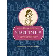 Shake 'Em Up! A Practical Handbook of Polite Drinking by Elliott, Virginia; Stong, Phil D.; Stewart, Amy; Roth, Herb, 9781935639602