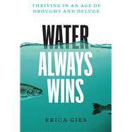 Water Always Wins by Erica Gies, 9780226719603