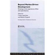 Beyond Market-Driven Development: Drawing on the Experience of Asia and Latin America by Lapavitsas; Costas, 9780415359603