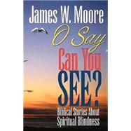 O Say Can You See? by Moore, James W., 9780687099603