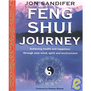 Feng Shui Journey : Achieving Health and Happiness Through Your Mind, Spirit and Environment by SANDIFER JON, 9780749919603
