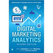 Digital Marketing Analytics Making Sense of Consumer Data in a Digital World by Hemann, Chuck; Burbary, Ken, 9780789759603