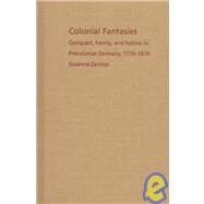 Colonial Fantasies by Zantop, Susanne, 9780822319603