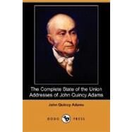 The Complete State of the Union Addresses of John Quincy Adams by ADAMS JOHN QUINCY, 9781406589603