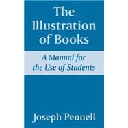 The Illustration of Books: A Manual for the Use of Students by Pennell, Joseph, 9781410209603