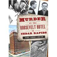 Murder at the Roosevelt Hotel in Cedar Rapids by Fannon-langton, Diane, 9781467119603