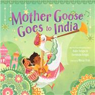 Mother Goose Goes to India by Sehgal, Kabir; Sehgal, Surishtha; Pink, Wazza, 9781534439603